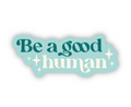 "Be a good human" Vinyl Inspirational Sticker