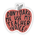 "Don't Make Me Use My Teacher Voice" Vinyl Sticker