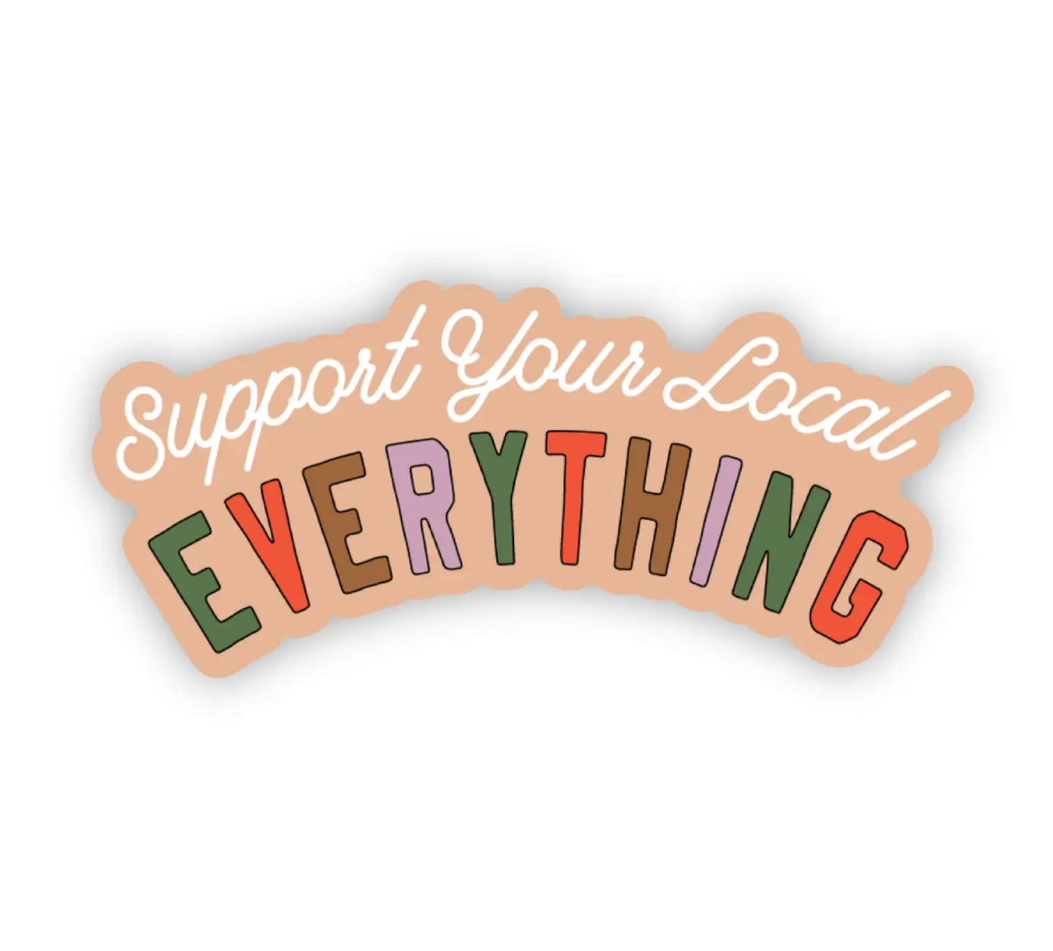 "Support Your Local Everything" Vinyl Sticker