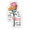 "You are loved.You are strong. You are enough." Vinyl Sticker