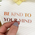 "Be Kind To Your Mind" Vinyl Sticker